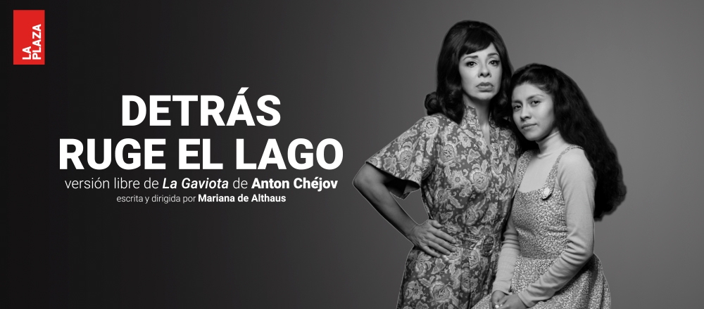 DETRÁS RUGE EL LAGO | TEATRO LA PLAZA - JOINNUS - Club De Suscriptores El Comercio Perú.