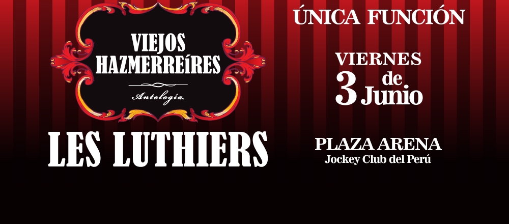 LES LUTHIERS | VIEJOS HAZMERREÍRES - Teleticket - Club De Suscriptores El Comercio Perú.